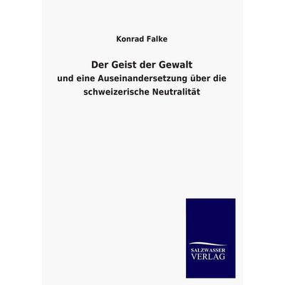 Der Geist der Gewalt, Taschenbuch von Konrad Falke, Salzwasser, 978-3-8460-4218-2