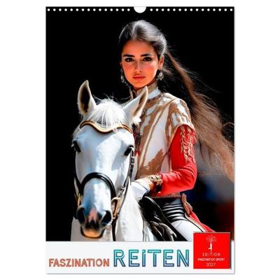 Faszination Reiten (Wandkalender 2027 DIN A3 hoch), CALVENDO Monatskalender