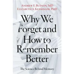 Why We Forget and How To Remember Better, Fachbücher von Andrew E. Budson, Elizabeth A. Kensinger, Daniel L. Schacter