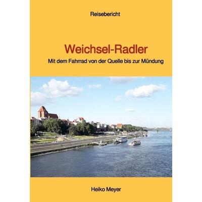 Weichsel-Radler, Taschenbuch von Heiko Meyer, Epubli, 978-3-7575-0724-4