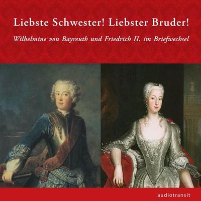Liebste Schwester! Liebster Bruder! - Frank Piontek,Wilhelmine Bayreuth,Friedrich II., Audio, 4260070930157