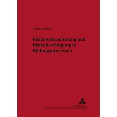 Risikowahrnehmung und Risikobewältigung in Bildungsprozessen, Taschenbuch von Friedrun Erben, Peter Lang GmbH, Internationaler Verlag der