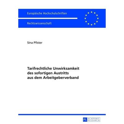 Tarifrechtliche Unwirksamkeit des sofortigen Austritts aus dem Arbeitgeberverband, Taschenbuch von Sina Berit Pfister, Peter Lang GmbH,
