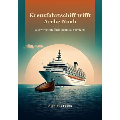 Kreuzfahrtschiff trifft Arche Noah, Taschenbuch von Nikolaus Frank, Shaker, 978-3-8440-9909-6