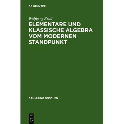 Elementare und klassische Algebra vom modernen Standpunkt, Gebundene Ausgabe von Wolfgang Krull, De Gruyter, 978-3-11-122962-1