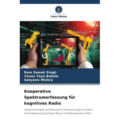 Kooperative Spektrumerfassung für kognitives Radio, Taschenbuch von Ram Sewak Singh,Yonas Taye Bekele,Satyasis Mishra, Verlag Unser Wissen,