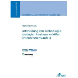 Entwicklung von Technologiestrategien in einem volatilen Unternehmensumfeld, Fachbücher von Marc Patzwald