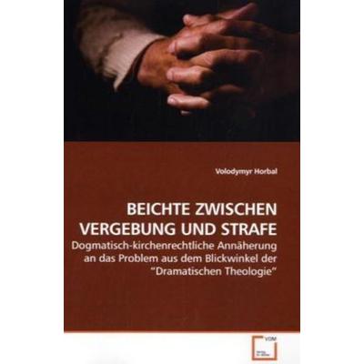 Horbal, V: Beichte Zwischen Vergebung und Strafe, Taschenbuch von Volodymyr Horbal, VDM, 978-3-639-19501-9