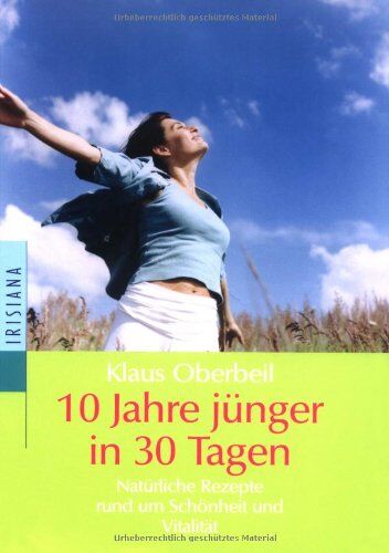 Klaus Oberbeil - 10 Jahre jünger in 30 Tagen. Natürliche Rezepte rund um Schönheit und Vitalität - Preis vom 11.10.2026 03:10:56 h
