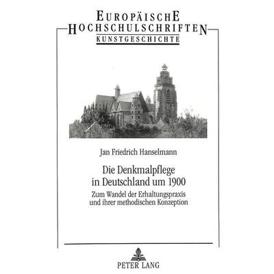 Hanselmann, J: Denkmalpflege in Deutschland um 1900, Taschenbuch von Jan Hanselmann, Peter Lang GmbH, Internationaler Verlag der Wissenschaften,