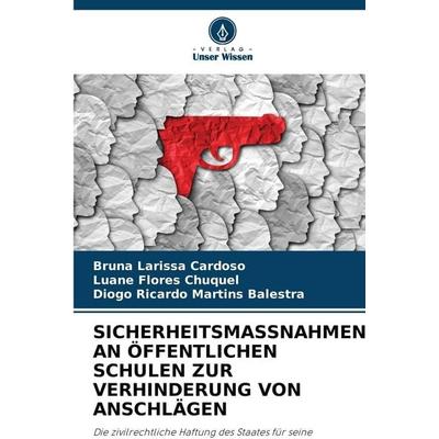 Sicherheitsmassnahmen An Öffentlichen Schulen Zur Verhinderung von Anschlägen, Taschenbuch von Bruna Larissa Cardoso,Luane Flores Chuquel,Diogo