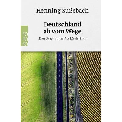 Deutschland ab vom Wege, Taschenbuch von Henning Sussebach, Rowohlt Taschenbuch