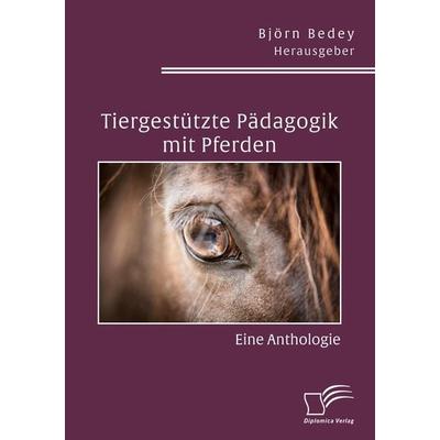 Tiergestützte Pädagogik mit Pferden. Eine Anthologie, Taschenbuch von Daniela Schmidt,Katrin Herten,Nina u. a. Macher, Diplomica Verlag GmbH,