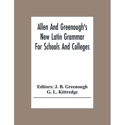 Allen And Greenough'S New Latin Grammar For Schools And Colleges, Taschenbuch von , Alpha Editions, 978-93-5430-567-2