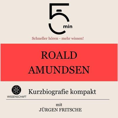 Roald Amundsen: Kurzbiografie kompakt - 5 Minuten,5 Minuten Biografien,Jürgen Fritsche, Audio, 9783754506431