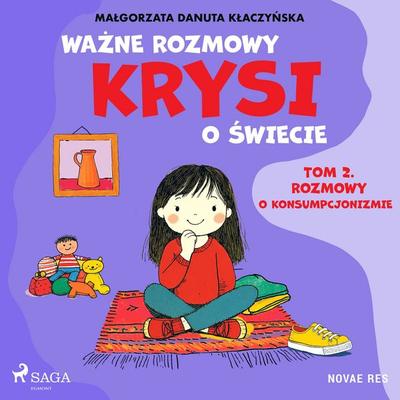 Ważne rozmowy Krysi o świecie. Tom 2. Rozmowy o konsumpcjonizmie - Małgorzata Danuta Kłaczyńska, Audio, 4069828604452