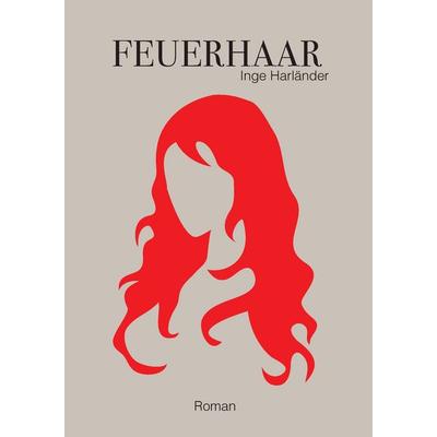 Feuerhaar, Taschenbuch von Inge Harländer, BoD – Books on Demand, 978-3-8423-3015-3