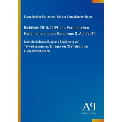 Richtlinie 2014/42/EU des Europäischen Parlaments und des Rates vom 3. April 2014, Taschenbuch von Europäisches Parlament,Rat der Europäischen Union,