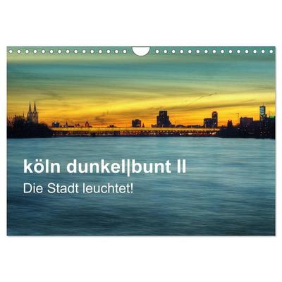 köln dunkelbunt II – Die Stadt leuchtet! (Wandkalender 2026 DIN A4 quer), CALVENDO Monatskalender