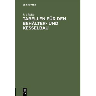 Tabellen für den Behälter- und Kesselbau, Gebundene Ausgabe von R. Müller, De Gruyter, 978-3-486-76193-1