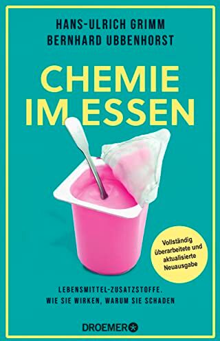 Hans-Ulrich Grimm - Chemie im Essen: Lebensmittel-Zusatzstoffe. Wie sie wirken, warum sie schaden Vollständig überarbeitete und aktualisierte Neuausgabe - Preis vom 11.10.2026 15:43:13 h