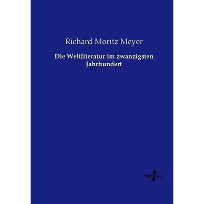 Die Weltliteratur im zwanzigsten Jahrhundert, Taschenbuch von Richard Moritz Meyer, Vero Verlag, 978-3-7372-2455-0