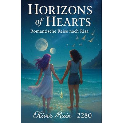 Horizons of Heart - Eine romantische Reise nach Risa, Taschenbuch von Oliver Main, Epubli, 978-3-565-20622-3