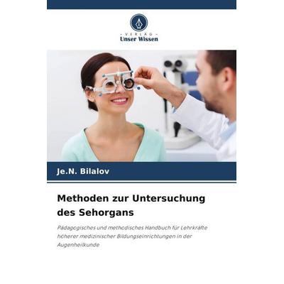 Methoden zur Untersuchung des Sehorgans, Taschenbuch von Je. N. Bilalov, Verlag Unser Wissen, 978-620-6-07275-1