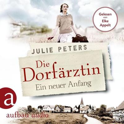 Die Dorfärztin - Ein neuer Anfang - Julie Peters, Audio, 9783961053179