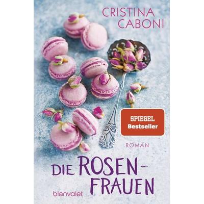 Die Rosenfrauen, Taschenbuch von Cristina Caboni, Blanvalet