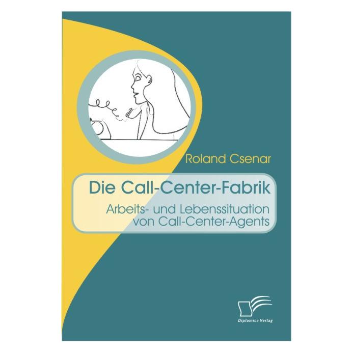 Diplomica Die Call-Center-Fabrik (Deutsch, Softcover, Roland Csenar) (9359206)