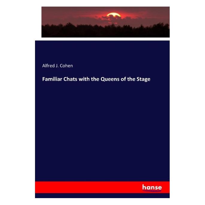 Hansebooks Familiar Chats with the Queens of the Stage (Englisch, Softcover, Alfred J Cohen) (55946057)
