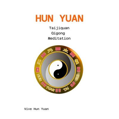 Hun Yuan Taijiquan Qigong Meditation, Taschenbuch von Vive Hun Yuan,Cecilia Lam,Harald Aichlseder, Tredition, 978-3-384-10373-4