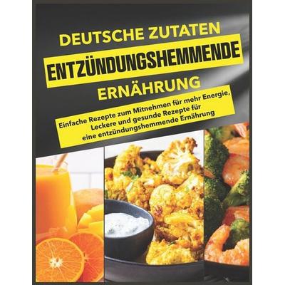Deutsche Zutaten, Entzündungshemmende Ernährung, Taschenbuch von Christine Bachmeier, Independently Published