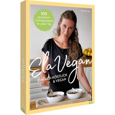 ElaVegan – Einfach köstlich & vegan, Gebundene Ausgabe von Michaela Vais, Christian, 978-3-9895102-2-7
