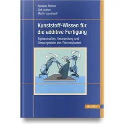 Kunststoff-Wissen für die additive Fertigung, Fachbücher von Andreas Achten Fischer