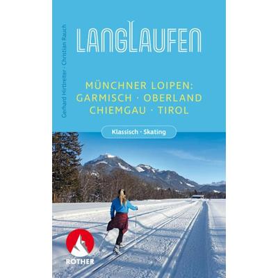 Langlaufen - Münchner Loipen, Taschenbuch von Gerhard Hirtlreiter,Christian Rauch, Rother Bergverlag, 978-3-7633-5816-8