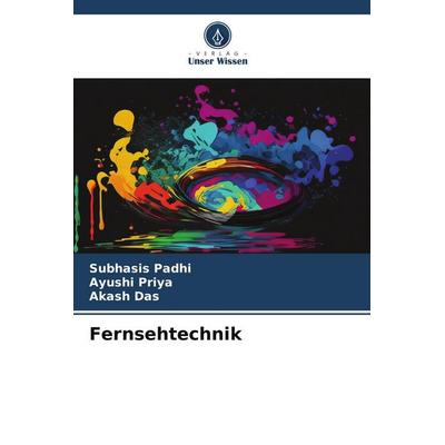 Fernsehtechnik, Taschenbuch von Subhasis Padhi,Ayushi Priya,Akash Das, Verlag Unser Wissen