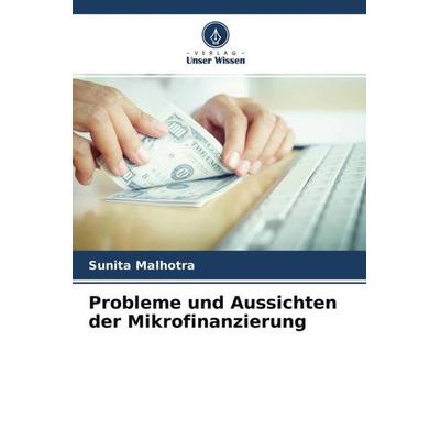 Probleme und Aussichten der Mikrofinanzierung, Taschenbuch von Sunita Malhotra, Verlag Unser Wissen, 978-620-4-75440-6