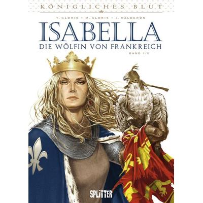 Königliches Blut: Isabella. Band 2, Gebundene Ausgabe von Thierry Gloris,Jaime Calderón, Splitter-Verlag, 978-3-95839-236-6