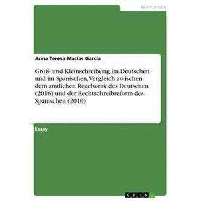 Groß- und Kleinschreibung im Deutschen und im Spanischen. Vergleich zwischen dem amtlichen Regelwerk des Deutschen (2016) und der Rechtschreibreform