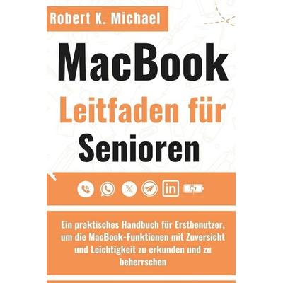 Macbook Leitfaden für Senioren, Taschenbuch von Robert K. Michael, Independently Published