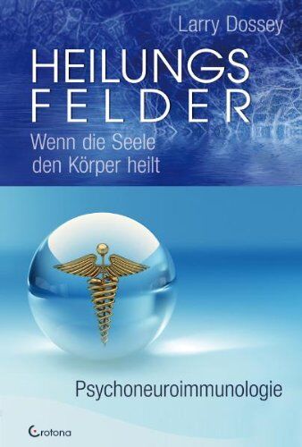 Larry Dossey - Heilungsfelder: Wenn die Seele den Körper heilt - Psychoneuroimmunologie - Preis vom 11.10.2026 15:43:13 h