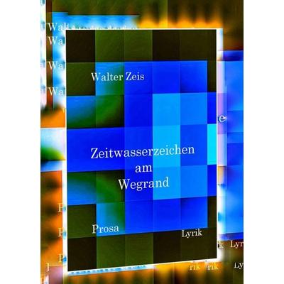Zeitwasserzeichen am Wegrand, Taschenbuch von Walter Zeis, Tredition, 978-3-7439-8087-7