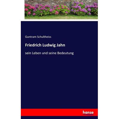 Friedrich Ludwig Jahn, Taschenbuch von Guntram Schultheiss, Hansebooks, 978-3-7428-5610-4