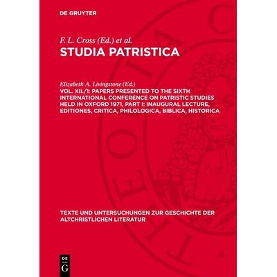 Papers presented to the Sixth International Conference on Patristic Studies held in Oxford 1971, Part I: Inaugural Lecture, Editiones, Critica,