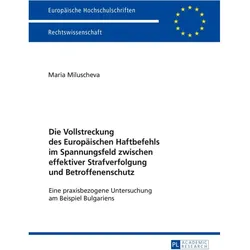 Die Vollstreckung des Europäischen Haftbefehls im Spannungsfeld zwischen effektiver Strafverfolgung, Fachbücher von Maria Miluscheva