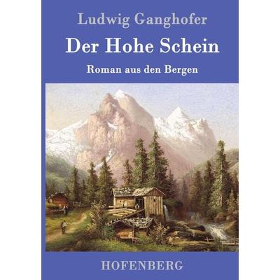 Der Hohe Schein, Gebundene Ausgabe von Ludwig Ganghofer, Hofenberg, 978-3-8430-1469-4