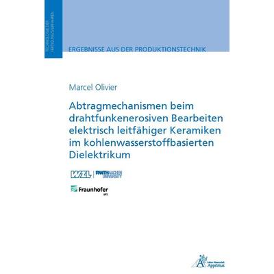 Abtragmechanismen beim drahtfunkenerosiven Bearbeiten elektrisch leitfähiger Keramiken im kohlenwasserstoffbasierten Dielektrikum, Paperback von