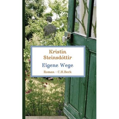 Eigene Wege, Gebundene Ausgabe von Kristin Steinsdottir, C.H. Beck, 978-3-406-59076-4